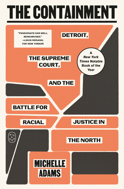 The Containment (Detroit, the Supreme Court, and the Battle for Racial Justice in the North) - 9781250397546 by Michelle Adams, 9781250397546