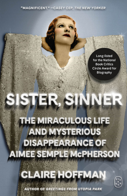 Sister, Sinner (The Miraculous Life and Mysterious Disappearance of Aimee Semple McPherson) - 9781250419910 by Claire Hoffman, 9781250419910