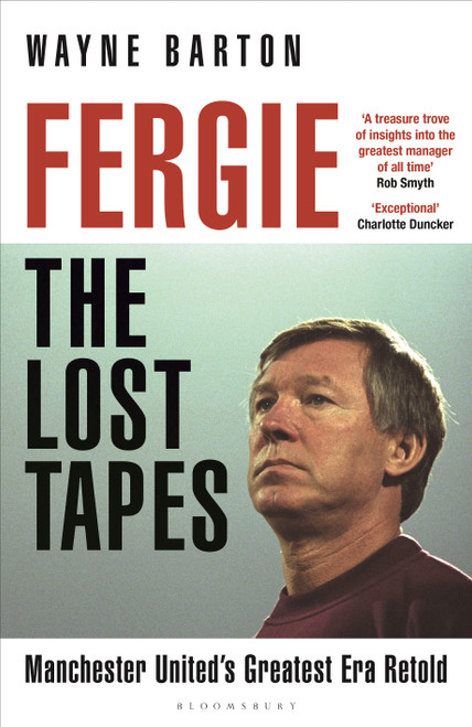 Fergie: The Lost Tapes (Manchester United's Greatest Era Retold) by Wayne Barton, 9781399420396