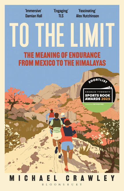 To the Limit (The Meaning of Endurance from Mexico to the Himalayas) - 9781399403443 by Michael Crawley, 9781399403443