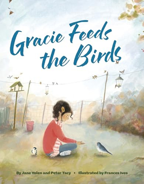 Gracie Feeds the Birds by Jane Yolen, Peter Tacy, Frances Ives, 9781433845659