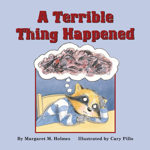 A Terrible Thing Happened (A Story for Children Who Have Witnessed Violence or Trauma) by Margaret M. Holmes, Cary Pillo, 9781557986429