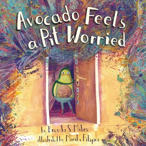 Avocado Feels a Pit Worried (A Story about Facing Your Fears) by Brenda S. Miles, Monika Filipina, 9781433838620