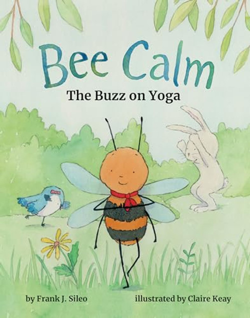 Bee Calm (The Buzz of Yoga) by Frank Sileo, Claire Keay, 9781433829574