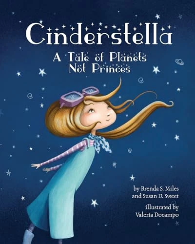 Cinderstella (A Tale of Planets Not Princes) by Brenda S. Miles, Susan D. Sweet, PhD, Valeria Docampo, 9781433822704