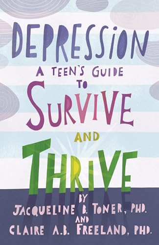 Depression (A Teen's Guide to Survive and Thrive) by Jacqueline B. Toner, PhD, Claire A. B. Freeland, PhD, 9781433822742