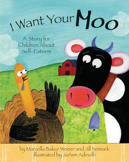 I Want Your Moo, 2nd Edition (A Story for Children about Self-Esteem) by Marcella Bakur Weiner, Jill Neimark, JoAnn Adinolfi, 9781433805424