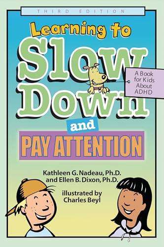 Learning to Slow Down and Pay Attention, 3rd Edition (A Book for Kids about ADHD) by Kathleen G. Nadeau, Ellen B. Dixon, Charles Beyl, 9781591471554