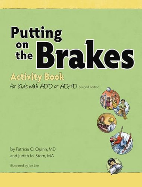 Putting on the Brakes Activity Book for Kids with ADD or ADHD by Patricia O. Quinn, MD, Judith Stern, Joe Lee, 9781433804410