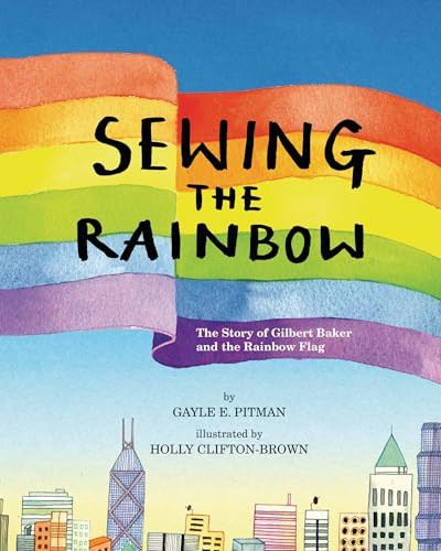 Sewing the Rainbow (A Story about Gilbert Baker) by Gayle E. Pitman, Holly Clifton-Brown, 9781433829024