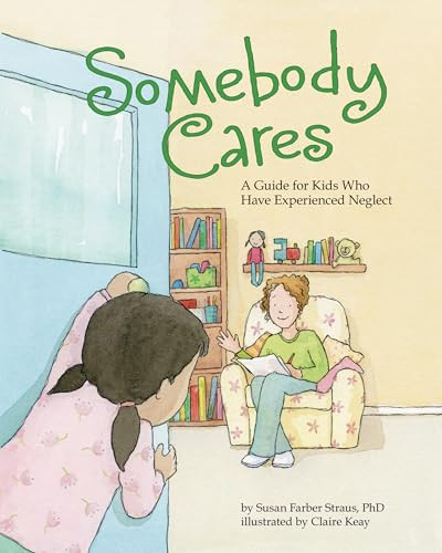 Somebody Cares (A Guide for Kids Who Have Experienced Neglect) by Susan Farber Straus, Claire Keay, 9781433821097