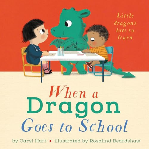When a Dragon Goes to School by Caryl Hart, Rosalind Beardshaw, 9781433836985