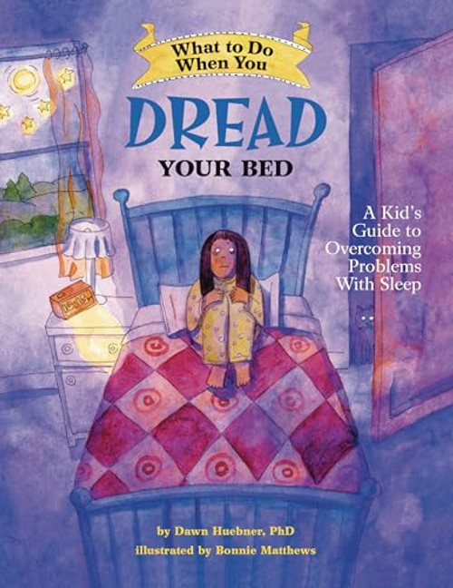 What to Do When You Dread Your Bed (A Kid's Guide to Overcoming Problems with Sleep) by Dawn Huebner, PhD, Bonnie Matthews, 9781433803185