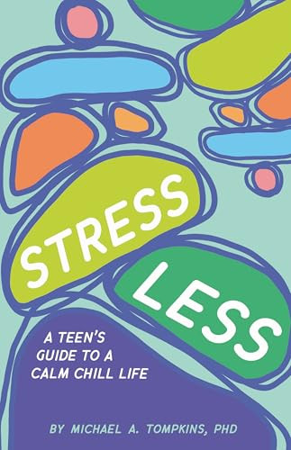 Stress Less (A Teen's Guide to a Calm Chill Life) - 9781433845321 by Michael A. Tompkins, PhD, 9781433845321