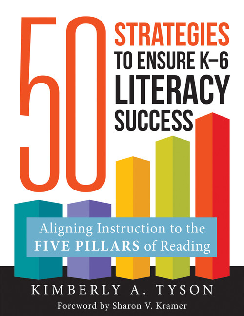 Fifty Strategies to Ensure K--6 Literacy Success (Aligning Instruction to the Five Pillars of Reading (Fifty evidence-based instructional strategies to support K-6 literacy success)) by Kimberly A. Tyson, 9798893740271