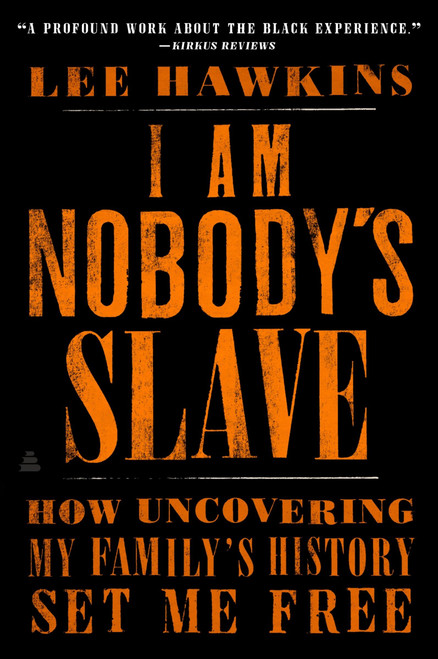 I Am Nobody's Slave (How Uncovering My Family's History Set Me Free) - 9780062823175 by Lee Hawkins, 9780062823175