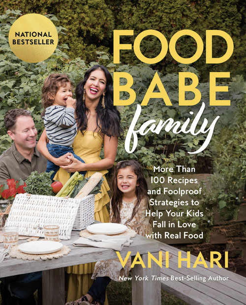 Food Babe Family (More Than 100 Recipes and Foolproof Strategies to Help Your Kids Fall in Love with Real Food) by Vani Hari, 9781401976002