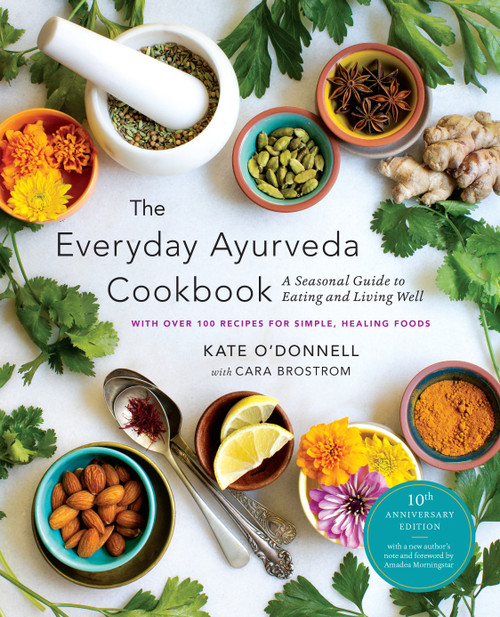 The Everyday Ayurveda Cookbook (A Seasonal Guide to Eating and Living Well) - 9781645473411 by Kate O'Donnell, Amadea Morningstar, Cara Brostrom, 9781645473411