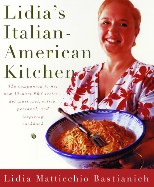 Lidia's Italian-American Kitchen (A Cookbook) by Lidia Matticchio Bastianich, 9780375411502