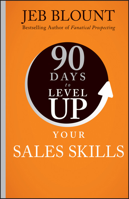 90 Days to Level Up Your Sales Skills by Jeb Blount, 9781394257935