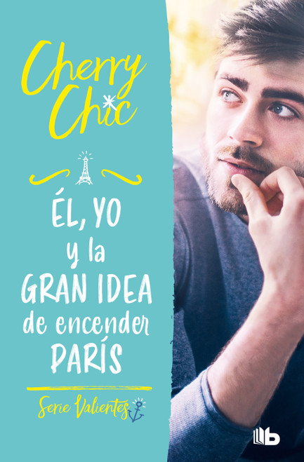 Él, yo y la gran idea de encender París / Him, Me, and the Big Idea of Setting Paris Ablaze (Spanish Edition) by Cherry Chic, 9788413144160