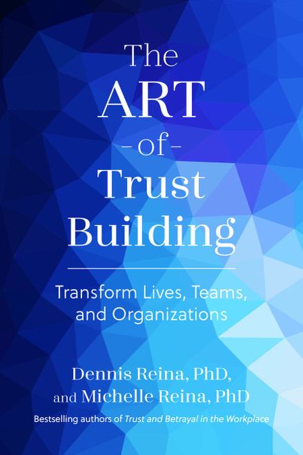 The Art of Trust Building (Transform Lives, Teams, and Organizations) by Dennis Reina, Michelle Reina, 9798890571458