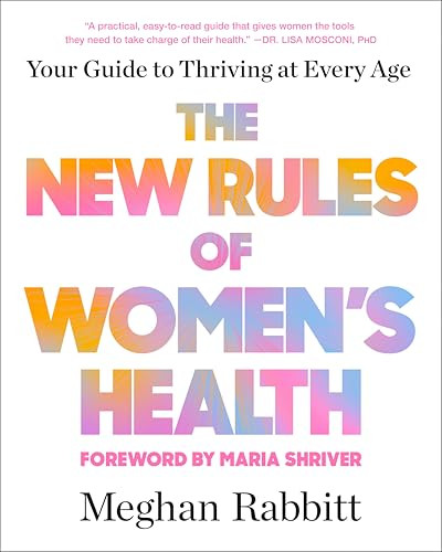 The New Rules of Women's Health (Your Guide to Thriving at Every Age) by Meghan Rabbitt, Maria Shriver, 9780143137962