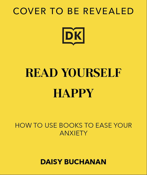 Read Yourself Happy (How to Use Books to Ease Your Anxiety) by Daisy Buchanan, 9780241768105