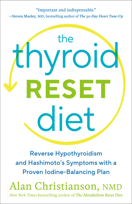 The Thyroid Reset Diet (Reverse Hypothyroidism and Hashimoto's Symptoms with a Proven Iodine-Balancing Plan) - 9780593137086 by Dr. Alan Christianson, 9780593137086