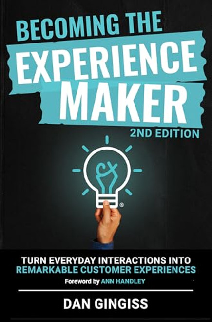 Becoming The Experience Maker (2nd Edition) (Turn Everyday Interactions into Remarkable Customer Experiences) by Dan Gingiss, 9781636987279