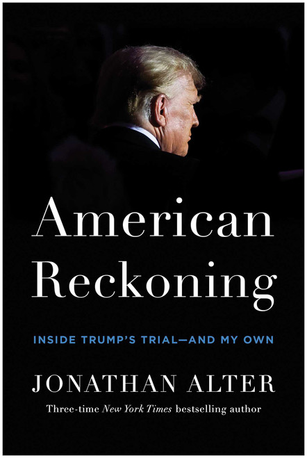 American Reckoning (Inside Trump's Trial-and My Own) by Jonathan Alter, 9781637746660