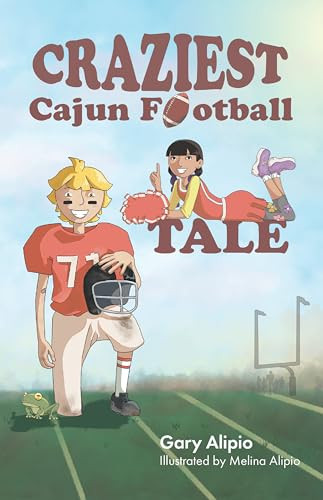 Craziest Cajun Football Tale by Gary Glynn Alipio, Melina Alipio, 9781455628469