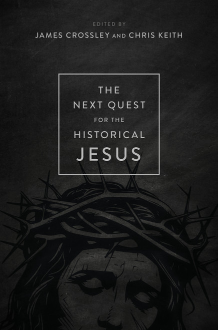 The Next Quest for the Historical Jesus by James Crossley, Chris Keith, 9780802882707