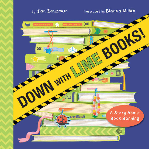 Down with Lime Books! (A Story About Book Banning) by Jan Zauzmer, Blanca Millán, 9781641703994