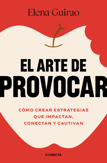 El arte de provocar. Cómo crear estrategias que impactan, conectan y cautivan / The Art of Provoking (Spanish Edition) by Elena Guirao, 9788418053528