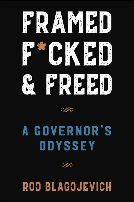 Framed, F*cked, and Freed (A Governor's Odyssey) by Rod Blagojevich, 9781510785236