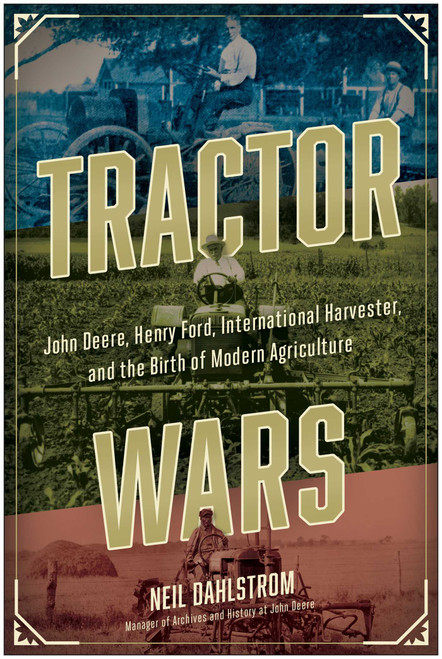 Tractor Wars (John Deere, Henry Ford, International Harvester, and the Birth of Modern Agriculture) - 9781953295743 by Neil Dahlstrom, 9781953295743