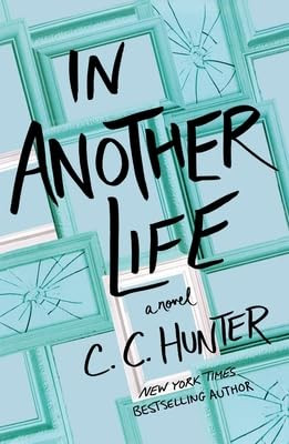In Another Life (A Novel) by C. C. Hunter, 9781250410535