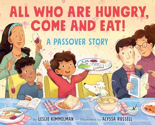 All Who Are Hungry, Come and Eat! (A Passover Story) by Leslie Kimmelman, Alyssa Russell, 9780063325364