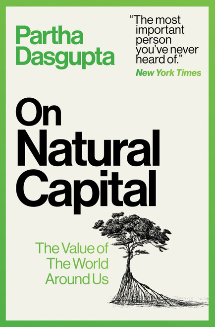 On Natural Capital (The Value of the World Around Us) by Partha Dasgupta, 9780063454385