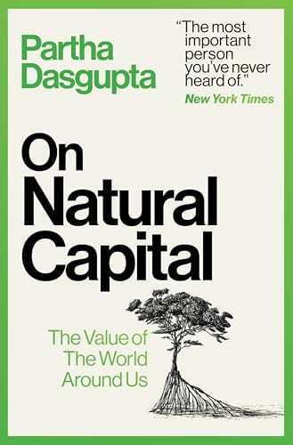 On Natural Capital (The Value of the World Around Us) by Partha Dasgupta, 9780063454385