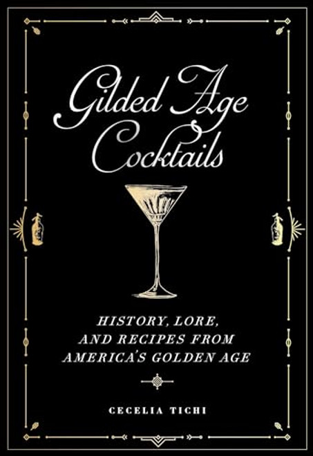 Gilded Age Cocktails (History, Lore, and Recipes from America's Golden Age) by Cecelia Tichi, 9781479805259