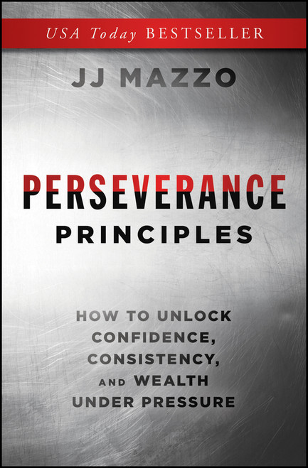 Perseverance Principles (How to Unlock Confidence, Consistency, and Wealth Under Pressure) by J. J. Mazzo, 9781394377527