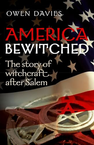America Bewitched (The Story of Witchcraft After Salem) by Owen Davies, 9780198745389