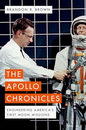 The Apollo Chronicles (Engineering America's First Moon Missions) by Brandon R. Brown, 9780190681340