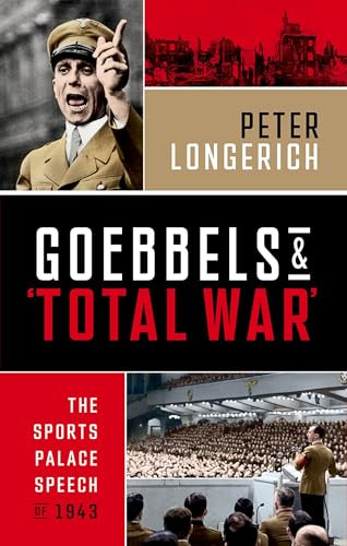 Goebbels and 'Total War' (The Sports Palace Speech of 1943) by Peter Longerich, Lesley Sharpe, Jeremy Noakes, 9780198923770