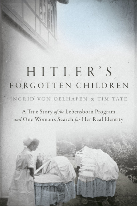 Hitler's Forgotten Children (A True Story of the Lebensborn Program and One Woman's Search for Her Real Identity) - 9798217178292 by Ingrid von Oelhafen, Tim Tate, 9798217178292