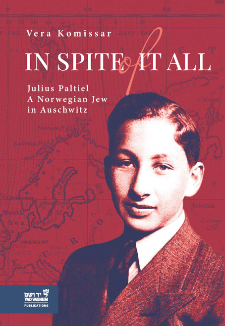 In Spite of it All (Julius Paltiel: A Norwegian Jew in Auschwitz) by Vera Komissar, Cheska Komissar, 9789653086746
