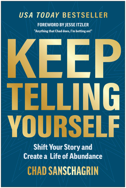 Keep Telling Yourself (Shift Your Story and Create a Life of Abundance) by Chad Sanschagrin, Jesse Itzler, 9781637746486