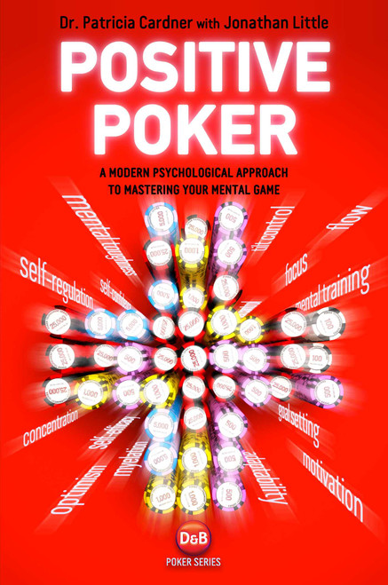 Positive Poker (A Modern Psychological Approach To Mastering Your Mental Game) by Jonathan Little, Patricia Cardner, 9781909457072